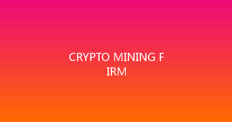 CRYPTO MINING FIRM 