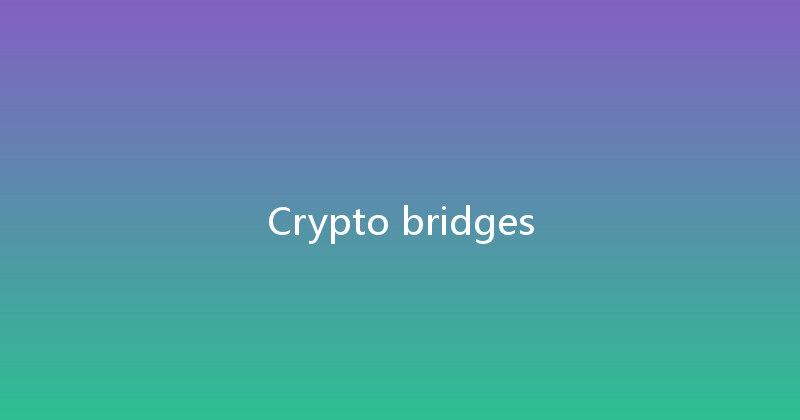 Crypto bridges 