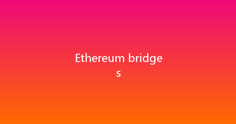Ethereum bridges 
