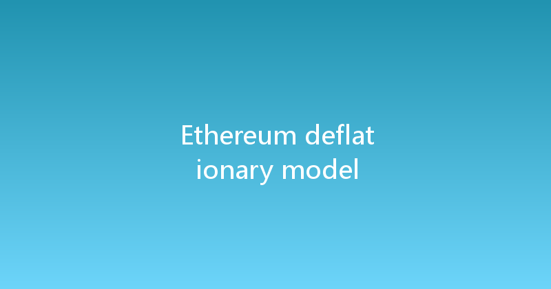 Ethereum deflationary model 