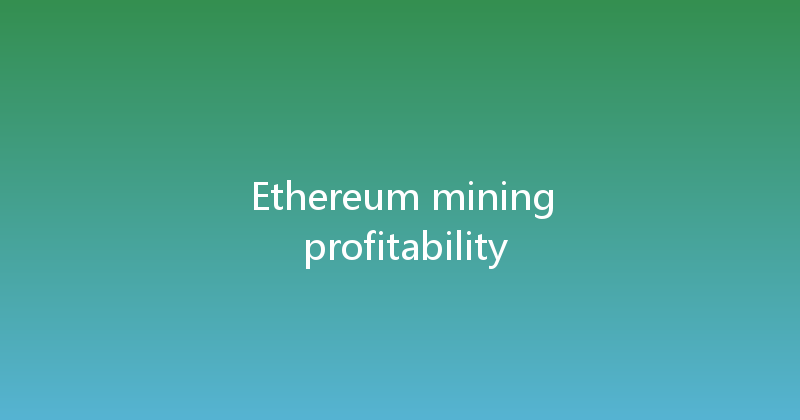 Ethereum mining profitability 