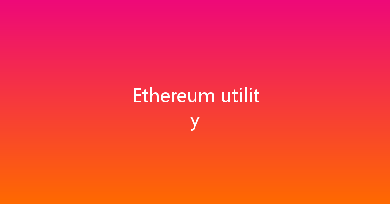 Ethereum utility 