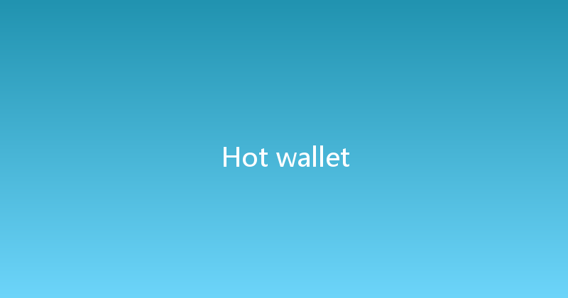Hot wallet 