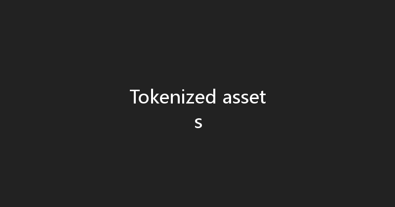 Tokenized assets 