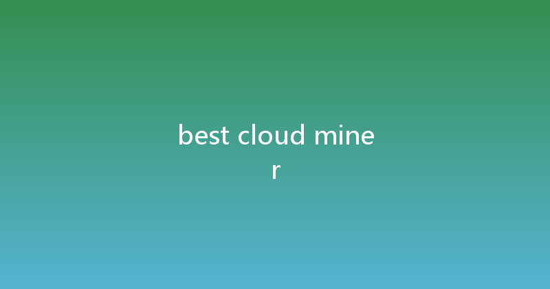 best cloud miner 