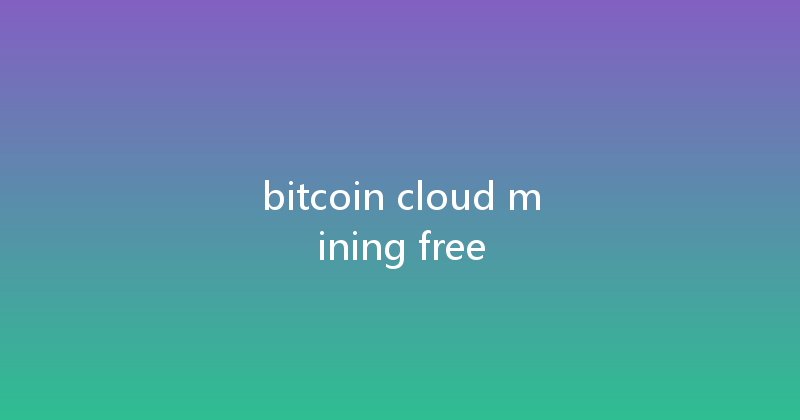 bitcoin cloud mining free 