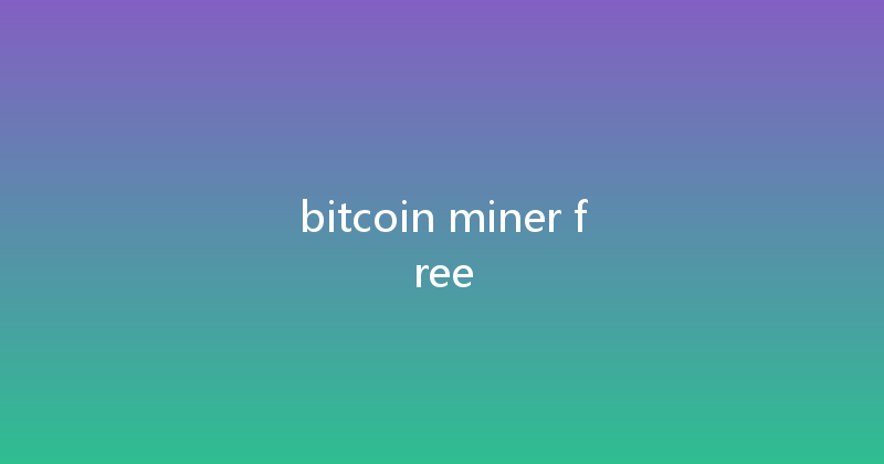 bitcoin miner free 