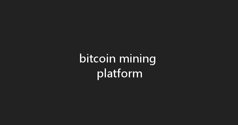 bitcoin mining platform 