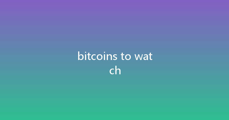 bitcoins to watch 