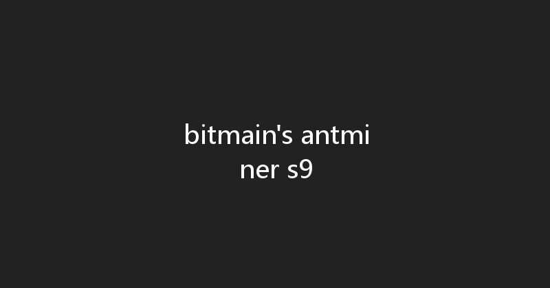 bitmain's antminer s9 