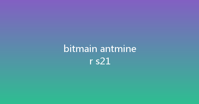 bitmain antminer s21 