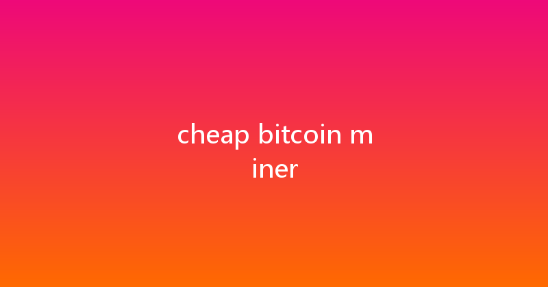 cheap bitcoin miner 