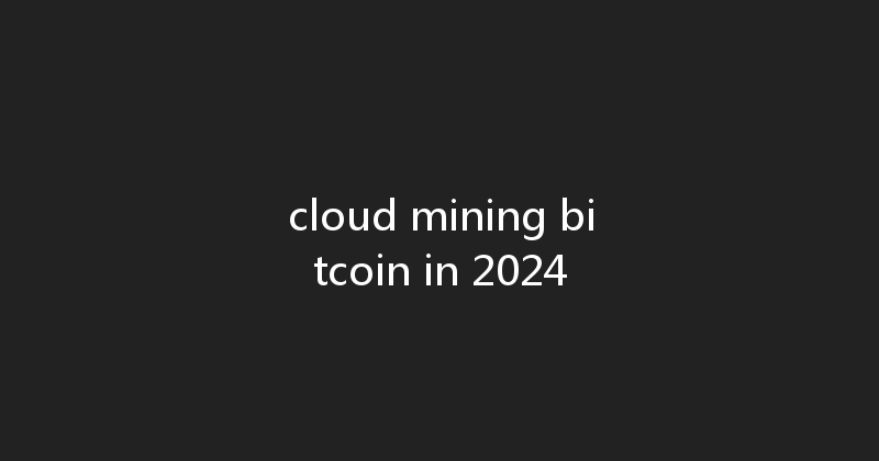cloud mining bitcoin in 2024 