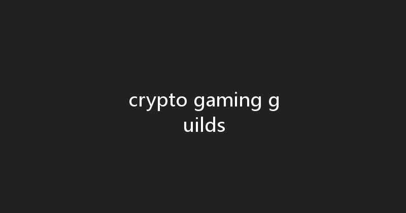 crypto gaming guilds 