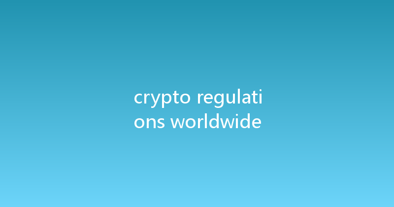 crypto regulations worldwide 