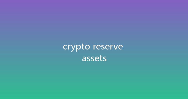 crypto reserve assets 
