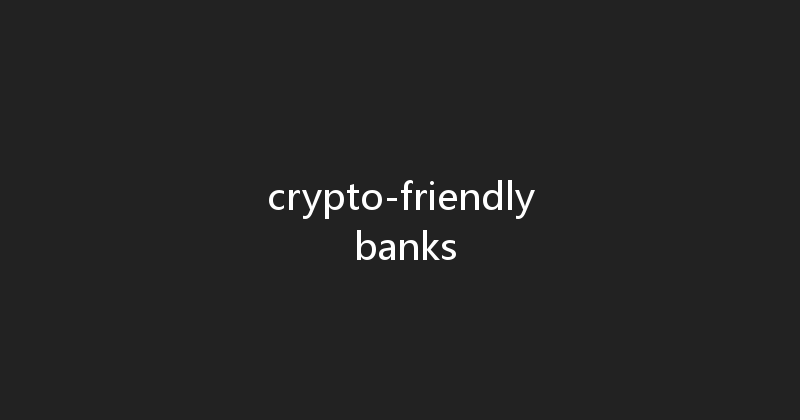 crypto-friendly banks 