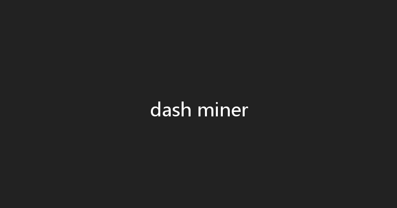 dash miner 