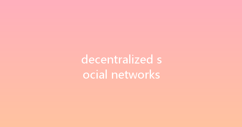 decentralized social networks 