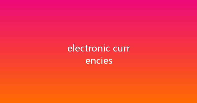 electronic currencies 