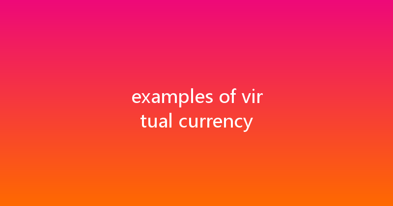 examples of virtual currency 