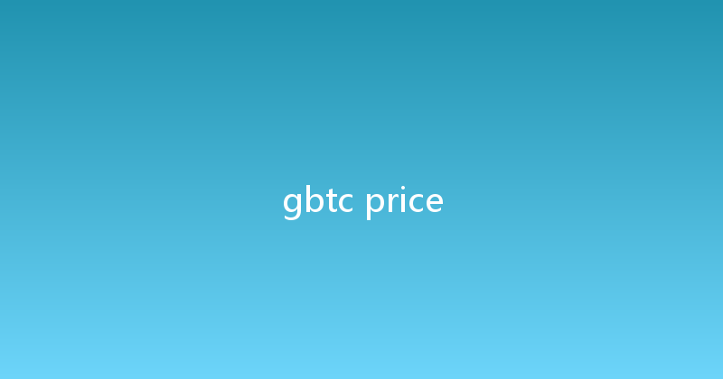 gbtc price 