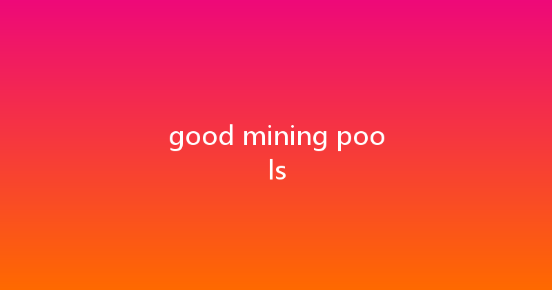 good mining pools 