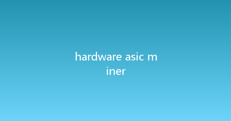 hardware asic miner 