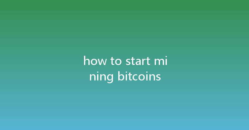 how to start mining bitcoins 