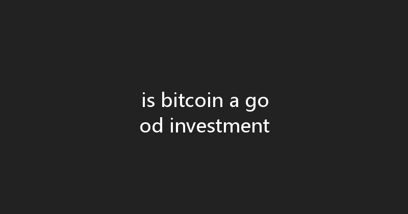 is bitcoin a good investment 