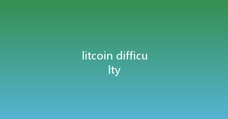 litcoin difficulty 