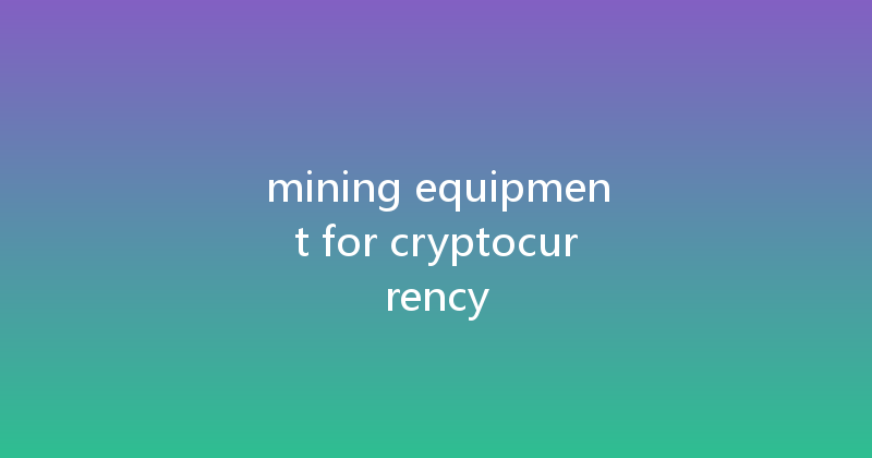 mining equipment for cryptocurrency 