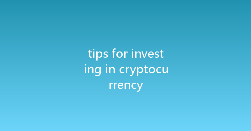tips for investing in cryptocurrency 