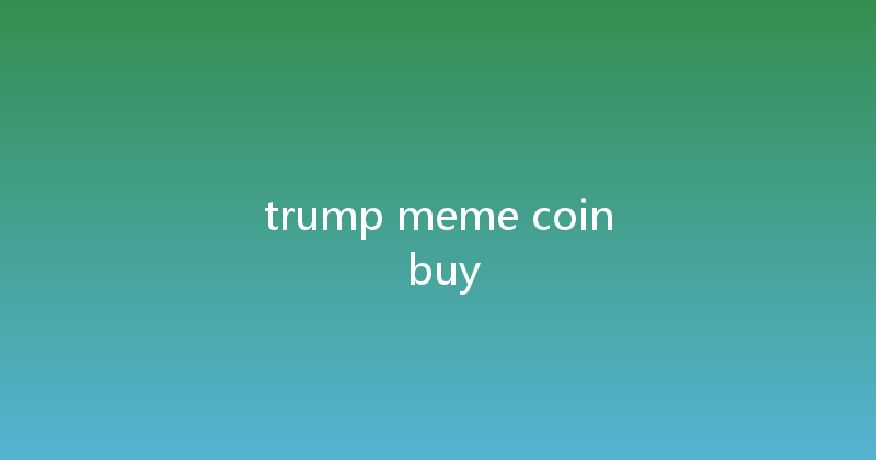 trump meme coin buy 