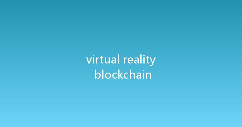 virtual reality blockchain 