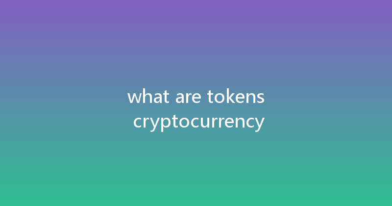 what are tokens cryptocurrency 