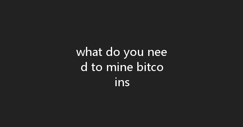 what do you need to mine bitcoins 