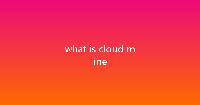 what is cloud mine 
