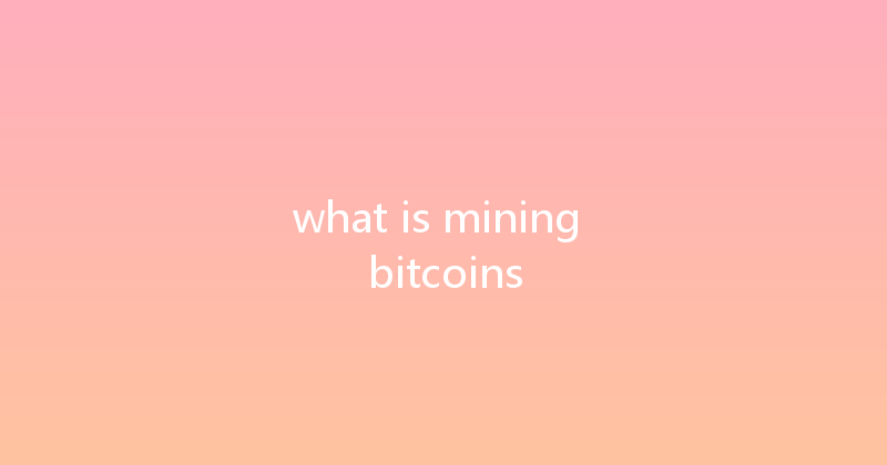 what is mining bitcoins 