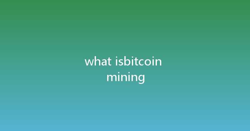 what isbitcoin mining 