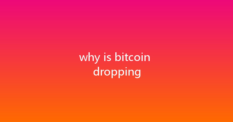 why is bitcoin dropping 